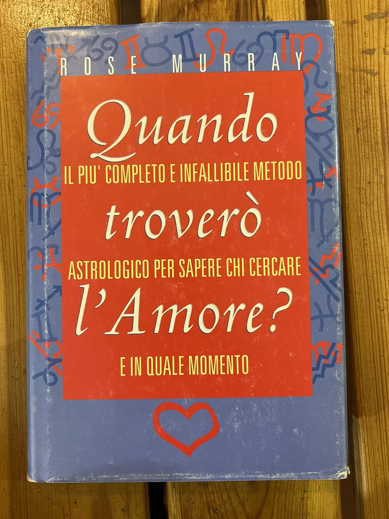 Quando troverò l'amore? Il più completo e infallibile metodo astrologico per sapere chi cercare e in quale momento